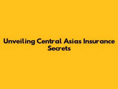 Unveiling Central Asia's Insurance Secrets