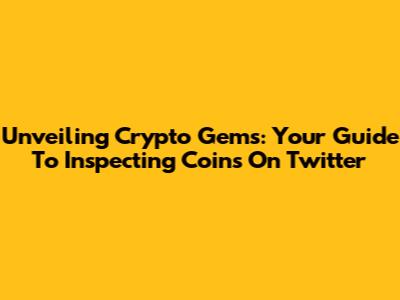 Unveiling Crypto Gems: Your Guide To Inspecting Coins On Twitter