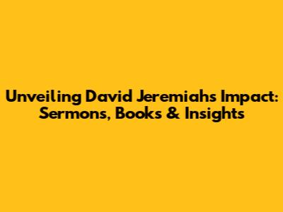 Unveiling David Jeremiah's Impact: Sermons, Books & Insights