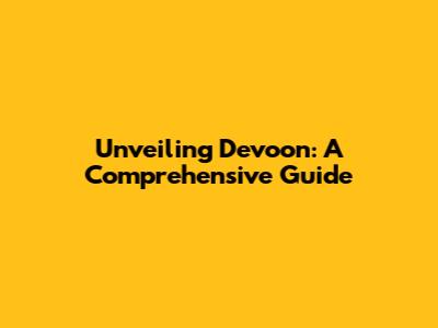 Unveiling Devoon: A Comprehensive Guide