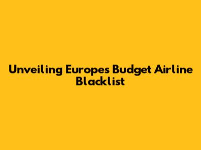 Unveiling Europe's Budget Airline Blacklist
