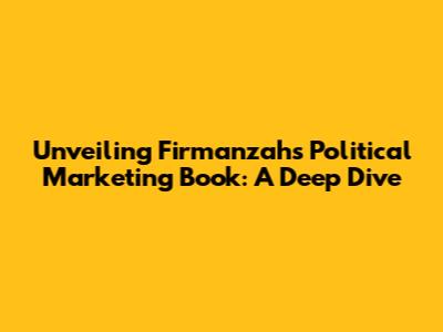 Unveiling Firmanzah's Political Marketing Book: A Deep Dive