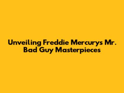 Unveiling Freddie Mercury's 'Mr. Bad Guy' Masterpieces