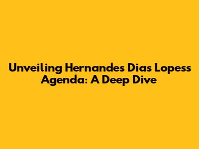 Unveiling Hernandes Dias Lopes's Agenda: A Deep Dive
