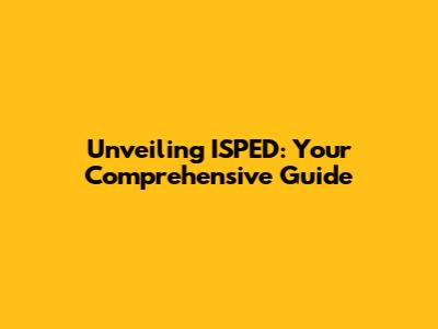 Unveiling ISPED: Your Comprehensive Guide