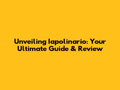 Unveiling Iapolinario: Your Ultimate Guide & Review