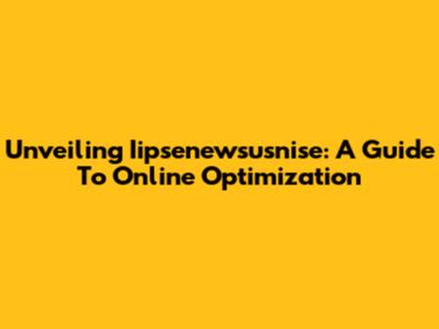 Unveiling Iipsenewsusnise: A Guide To Online Optimization