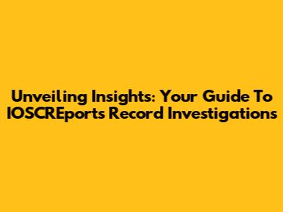Unveiling Insights: Your Guide To IOSCREports Record Investigations