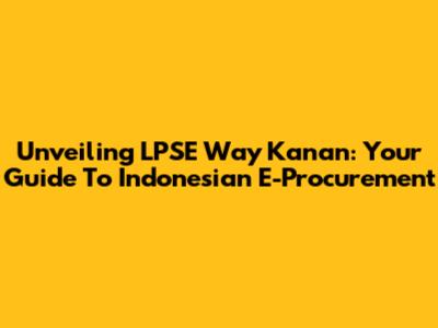 Unveiling LPSE Way Kanan: Your Guide To Indonesian E-Procurement
