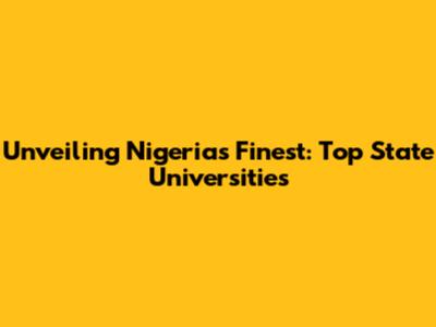 Unveiling Nigeria's Finest: Top State Universities