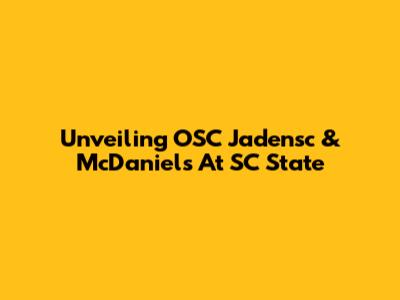 Unveiling OSC Jadensc & McDaniels At SC State