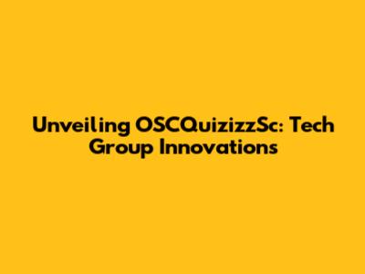 Unveiling OSCQuizizzSc: Tech Group Innovations
