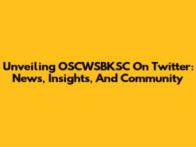 Unveiling OSCWSBKSC On Twitter: News, Insights, And Community