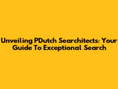 Unveiling PDutch Searchitects: Your Guide To Exceptional Search
