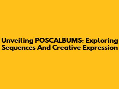 Unveiling POSCALBUMS: Exploring Sequences And Creative Expression