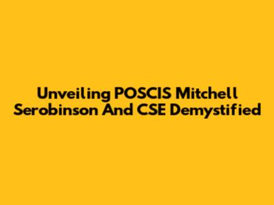 Unveiling POSCIS Mitchell Serobinson And CSE Demystified
