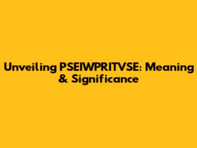 Unveiling PSEIWPRITVSE: Meaning & Significance
