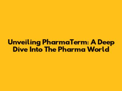 Unveiling PharmaTerm: A Deep Dive Into The Pharma World