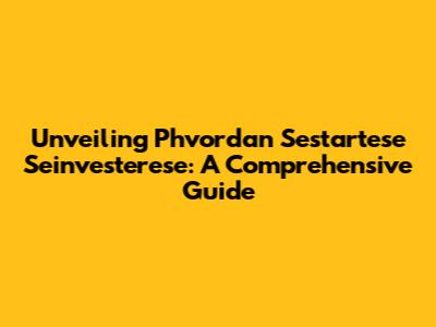 Unveiling Phvordan Sestartese Seinvesterese: A Comprehensive Guide