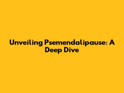 Unveiling Psemendalipause: A Deep Dive