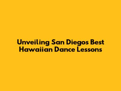 Unveiling San Diego's Best Hawaiian Dance Lessons