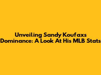 Unveiling Sandy Koufax's Dominance: A Look At His MLB Stats