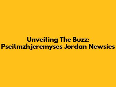 Unveiling The Buzz: Pseilmzhjeremyse's Jordan Newsies