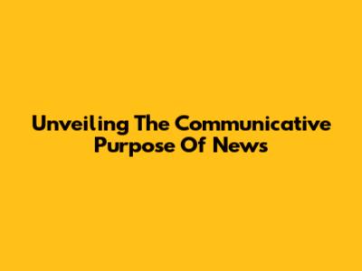 Unveiling The Communicative Purpose Of News