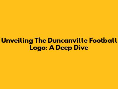 Unveiling The Duncanville Football Logo: A Deep Dive