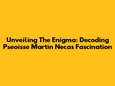 Unveiling The Enigma: Decoding Pseoisse Martin Necas' Fascination