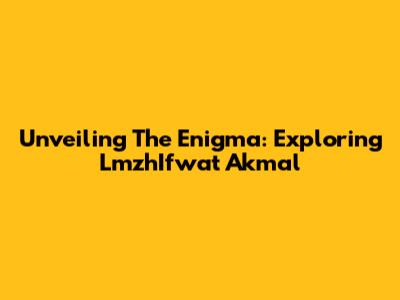 Unveiling The Enigma: Exploring LmzhIfwat Akmal