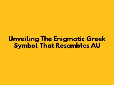 Unveiling The Enigmatic Greek Symbol That Resembles 'AU'