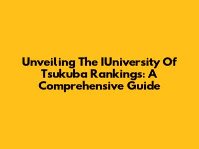 Unveiling The IUniversity Of Tsukuba Rankings: A Comprehensive Guide
