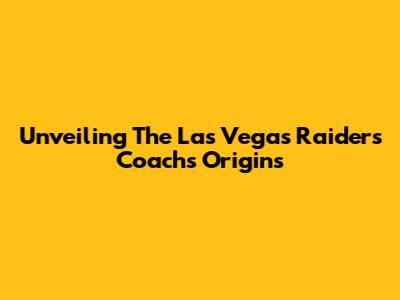 Unveiling The Las Vegas Raiders Coach's Origins