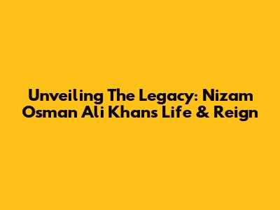 Unveiling The Legacy: Nizam Osman Ali Khan's Life & Reign