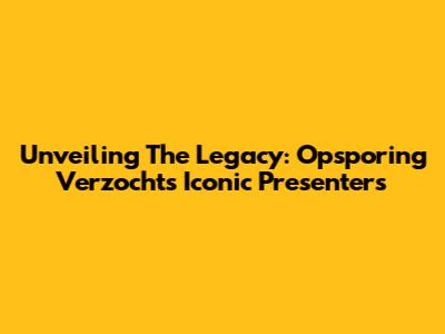 Unveiling The Legacy: Opsporing Verzocht's Iconic Presenters