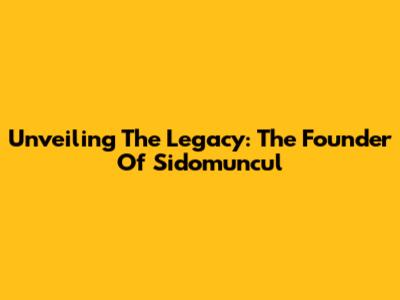 Unveiling The Legacy: The Founder Of Sidomuncul