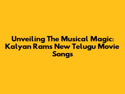 Unveiling The Musical Magic: Kalyan Ram's New Telugu Movie Songs
