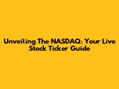 Unveiling The NASDAQ: Your Live Stock Ticker Guide