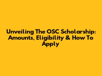 Unveiling The OSC Scholarship: Amounts, Eligibility & How To Apply