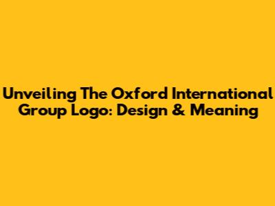 Unveiling The Oxford International Group Logo: Design & Meaning