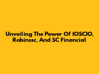 Unveiling The Power Of IOSCIO, Robinssc, And SC Financial