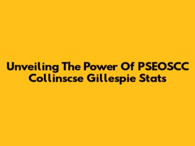 Unveiling The Power Of PSEOSCC Collinscse Gillespie Stats