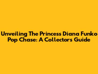 Unveiling The Princess Diana Funko Pop Chase: A Collector's Guide