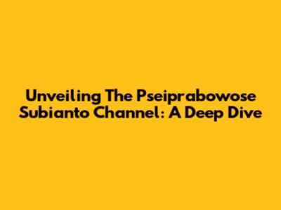 Unveiling The Pseiprabowose Subianto Channel: A Deep Dive