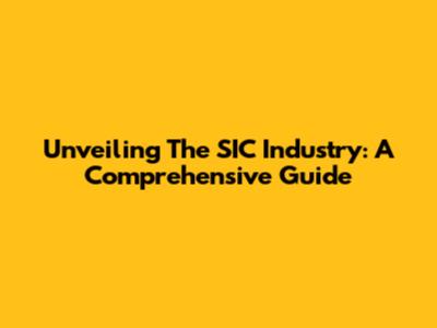 Unveiling The SIC Industry: A Comprehensive Guide