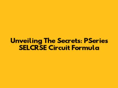 Unveiling The Secrets: PSeries SELCRSE Circuit Formula