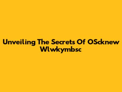 Unveiling The Secrets Of OScknew Wlwkymbsc