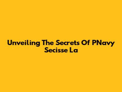 Unveiling The Secrets Of PNavy Secisse La