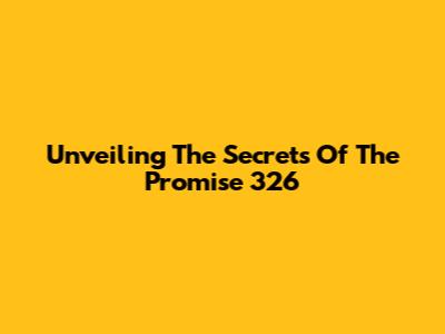Unveiling The Secrets Of The Promise 326